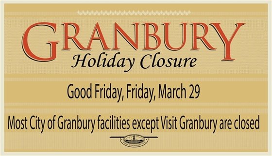 City Facilities Except Visit Granbury are closed Good Friday, March 29